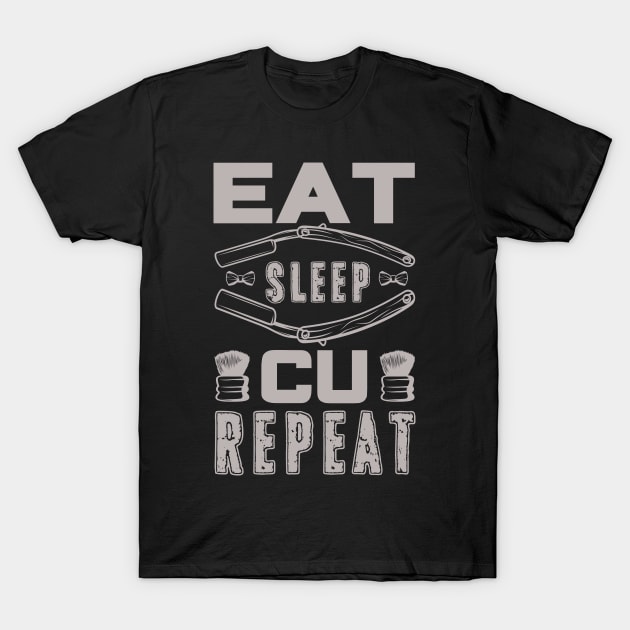 Eat Sleep Cu Repeat Humor Barber 54 T-Shirt by zisselly